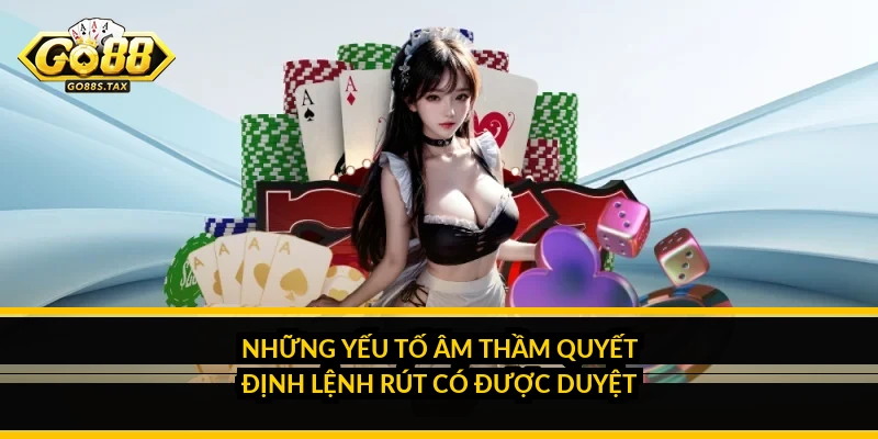 Những yếu tố âm thầm quyết định lệnh rút có được duyệt hay không