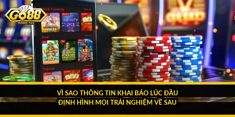 Vì sao thông tin khai báo lúc đầu định hình mọi trải nghiệm về sau