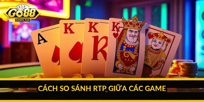 Cách so sánh RTP giữa các game