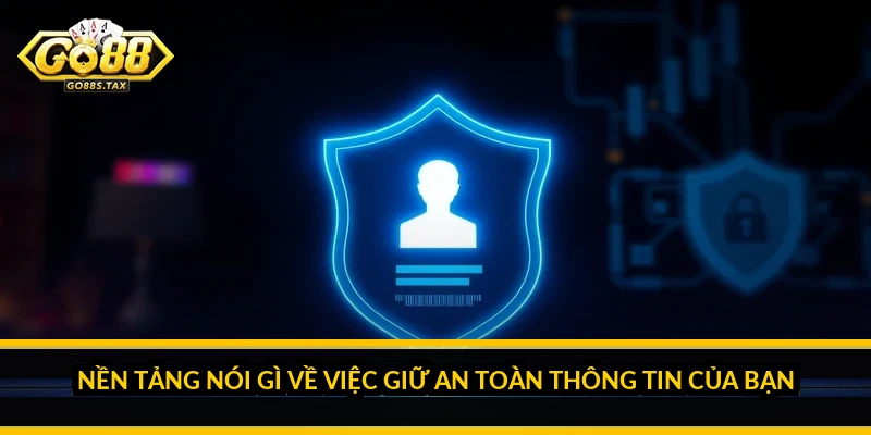 Nền Tảng Nói Gì Về Việc Giữ An Toàn Thông Tin Của Bạn