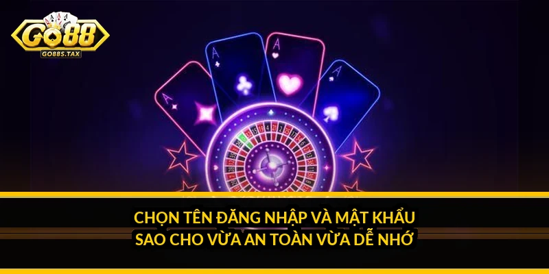 Chọn tên đăng nhập và mật khẩu sao cho vừa an toàn vừa dễ nhớ
