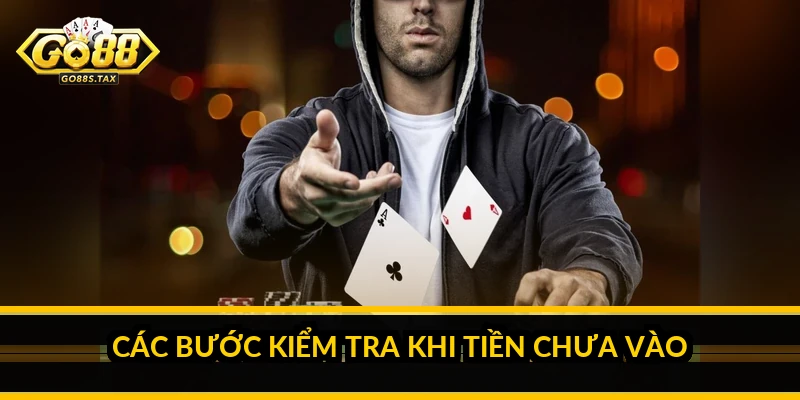 Các bước kiểm tra khi tiền chưa vào