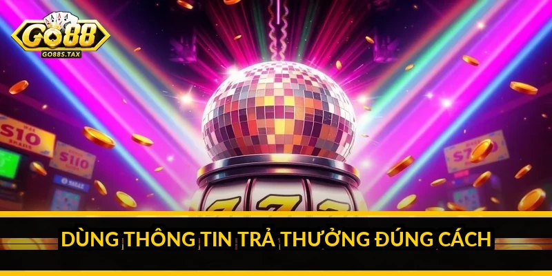 Dùng thông tin trả thưởng đúng cách